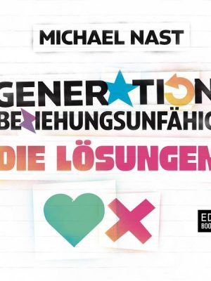 Generation Beziehungsunfähig. Die Lösungen