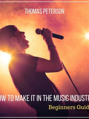 How to Make It in the Music Industry