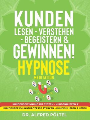 Kunden lesen - verstehen - begeistern & gewinnen! Hypnose / Meditation