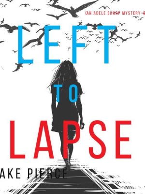 Left to Lapse (An Adele Sharp Mystery—Book Seven)