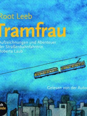 Tramfrau - Aufzeichnungen und Abenteuer der Straßenbahnfahrerin Roberta Laub