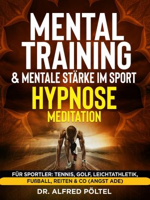 Mentaltraining & mentale Stärke im Sport - Hypnose / Meditation