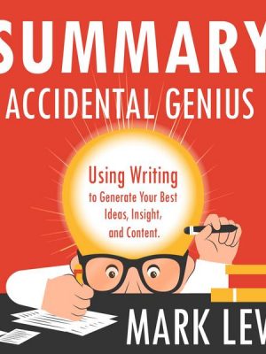 Summary – Accidental Genius: Using Writing to Generate Your Best Ideas