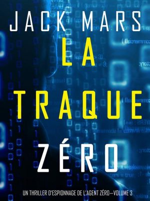 La Traque Zéro (Un Thriller d'Espionnage de L'Agent Zéro—Volume #3)