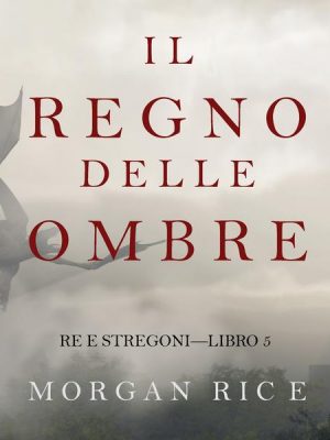 Il Regno Delle Ombre (Re e Stregoni—Libro #5)