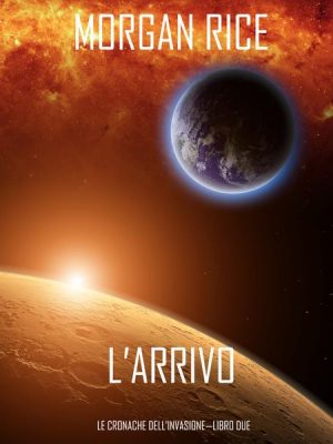 L'Arrivo (Le cronache dell'Invasione—Libro Due)