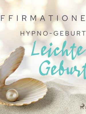 Affirmationen - Hypno-Geburt. Leichte Geburt