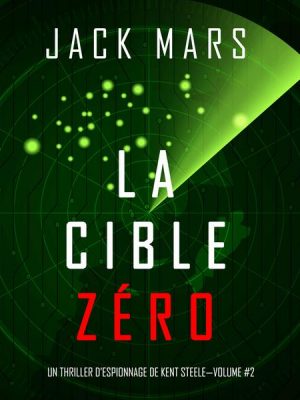 La Cible Zéro (Un Thriller d'Espionnage de L'Agent Zéro —Volume #2)