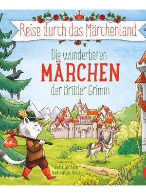 Reise durch das Märchenland - Die wunderbaren Märchen der Brüder Grimm