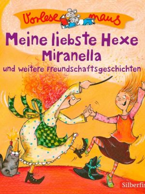 Vorlesemaus: Meine liebste Hexe Miranella und weitere Freundschaftsgeschichten