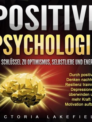 Positive Psychologie. Der Schlüssel zu Optimismus