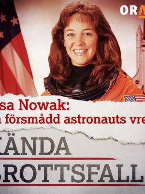 Lisa Nowak: En försmådd astronauts vrede