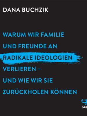 Warum wir Familie und Freunde an radikale Ideologien verlieren - und wie wir sie zurückholen können.