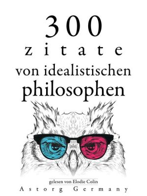 300 Zitate von idealistischen Philosophen