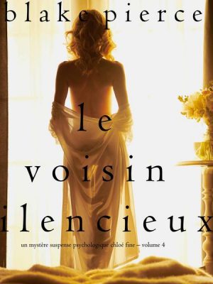 Le Voisin Silencieux (Un mystère suspense psychologique Chloé Fine – Volume 4)