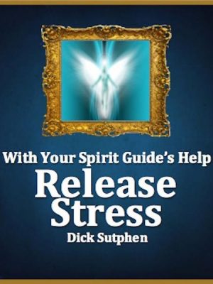 With Your Spirit Guide's Help: Release Stress