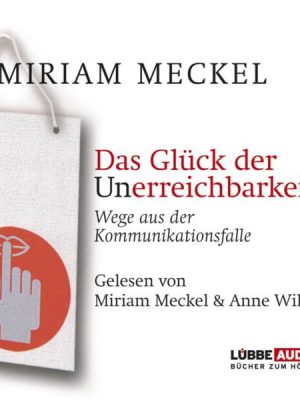 Das Glück der Unerreichbarkeit