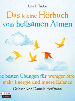 Das kleine Hör-Buch vom heilsamen Atmen