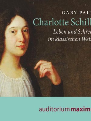 Charlotte Schiller - Leben und Schreiben im klassischen Weimar (Ungekürzt)