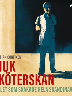 Sjuksköterskan - Fallet som skakade hela Skandinavien