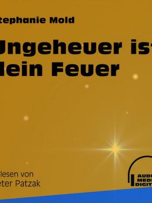 Ungeheuer ist dein Feuer