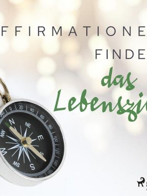 Affirmationen - Finde das Lebensziel