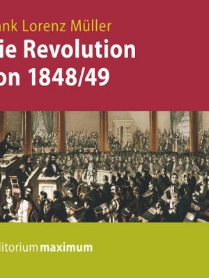 Die Revolution von 1848/49 (Ungekürzt)