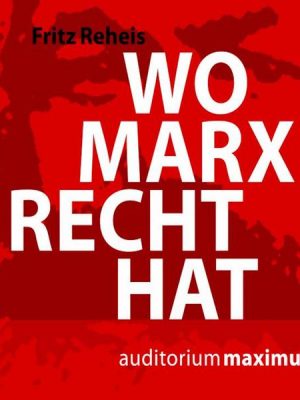 Wo Marx Recht hat (Ungekürzt)