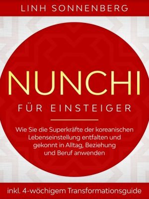 Nunchi für Einsteiger: Wie Sie die Superkräfte der koreanischen Lebenseinstellung entfalten und gekonnt in Alltag