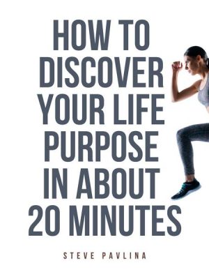 How to Discover Your Life Purpose in About 20 Minutes