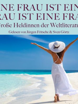 Eine Frau ist eine Frau ist eine Frau: Große Heldinnen der Weltliteratur in Dramen