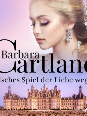 Falsches Spiel der Liebe wegen (Die zeitlose Romansammlung von Barbara Cartland 15)