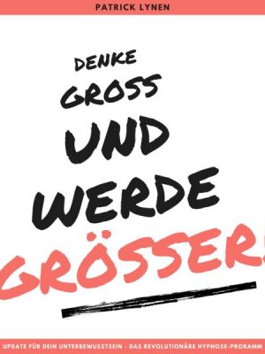 Denke groß und werde größer! Ein Update für Dein Unterbewusstsein