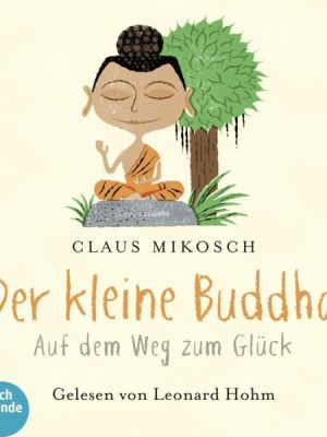 Der kleine Buddha - Auf dem Weg zum Glück (Ungekürzt)