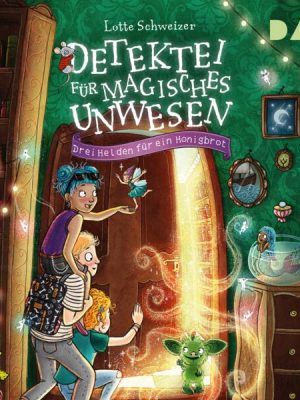 Detektei für magisches Unwesen – Teil 1: Drei Helden für ein Honigbrot