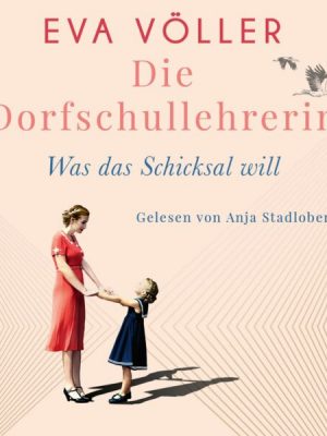 Die Dorfschullehrerin - Was das Schicksal will