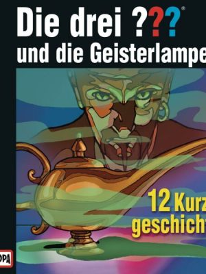 Die drei ??? und die Geisterlampe (12 Kurzgeschichten)