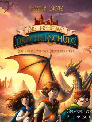 Die geheime Drachenschule - Die Rebellion der Drachenreiter