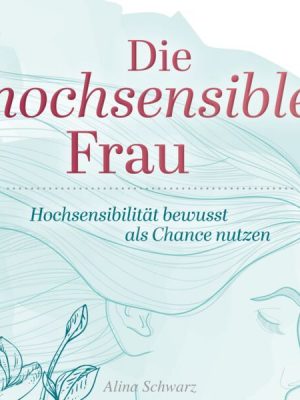 Die hochsensible Frau