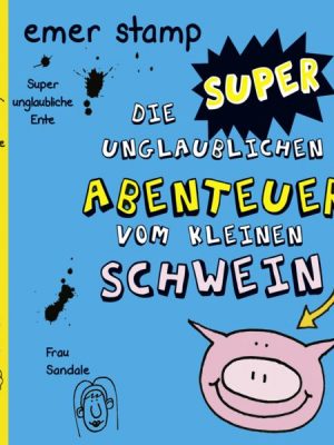 Die super unglaublichen Abenteuer vom kleinen Schwein