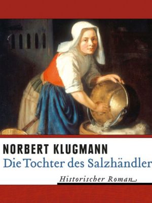 Die Tochter des Salzhändlers (Ungekürzt)