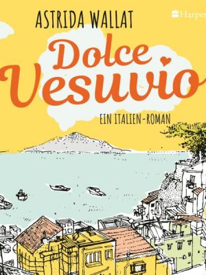 Dolce Vesuvio. Ein Italien-Roman (ungekürzt)