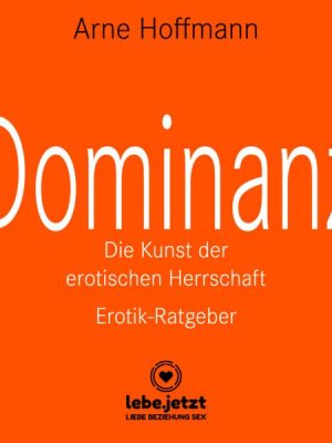 Dominanz - Die Kunst der erotischen Herrschaft / Erotischer Hörbuch Ratgeber