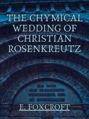 The Chymical Wedding of Christian Rosenkreutz