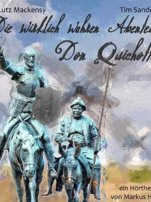 Die wirklich wahren Abenteuer Don Quichottes