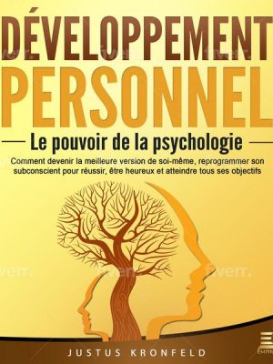 DÉVELOPPEMENT PERSONNEL - Le pouvoir de la psychologie: Comment devenir la meilleure version de soi-même