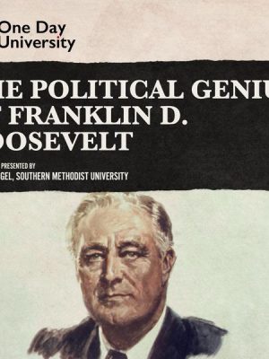 The Political Genius of Franklin D. Roosevelt