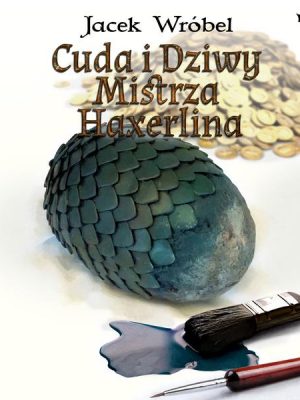 Cuda i dziwy Mistrza Haxerlina