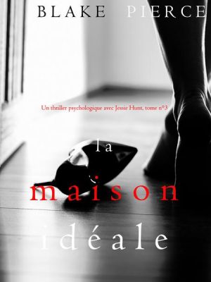 La Maison Idéale (Un thriller psychologique avec Jessie Hunt