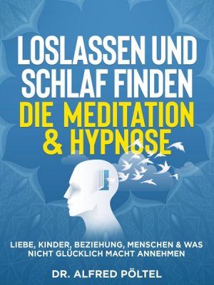 Loslassen und Schlaf finden - die Meditation & Hypnose